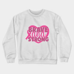 Brave and Strong - Breast Cancer Warrior Fighter Survivor Pink Cancer Ribbon Crewneck Sweatshirt